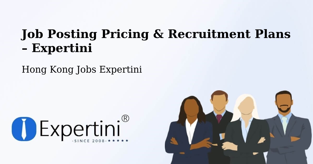Job Posting Pricing & Recruitment Plans – Ham Tin - Ham Tin, Hong Kong Jobs Expertini